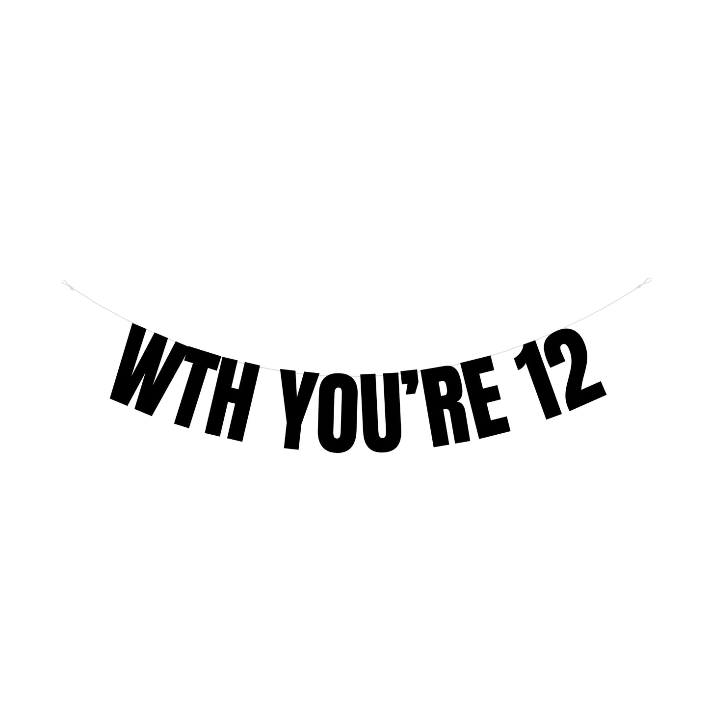 WTH you're 12 banner