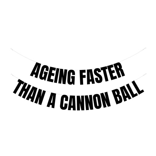 Ageing faster than a cannon ball banner