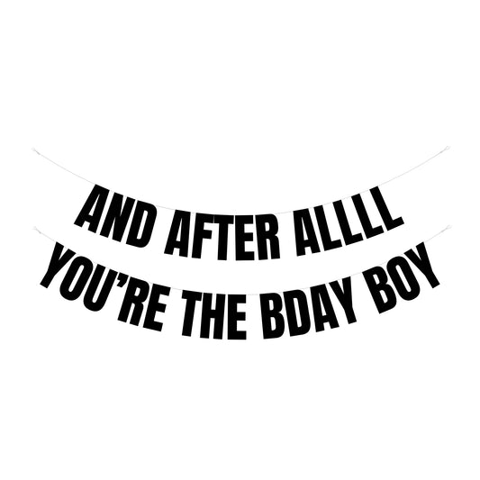 And after allll you're the bday boy banner