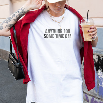 Anything for some time off T-shirt