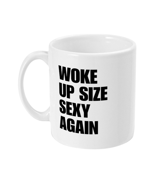 Woke up size sexy again mug
