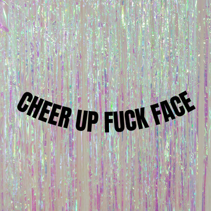 Cheer up fuck face banner