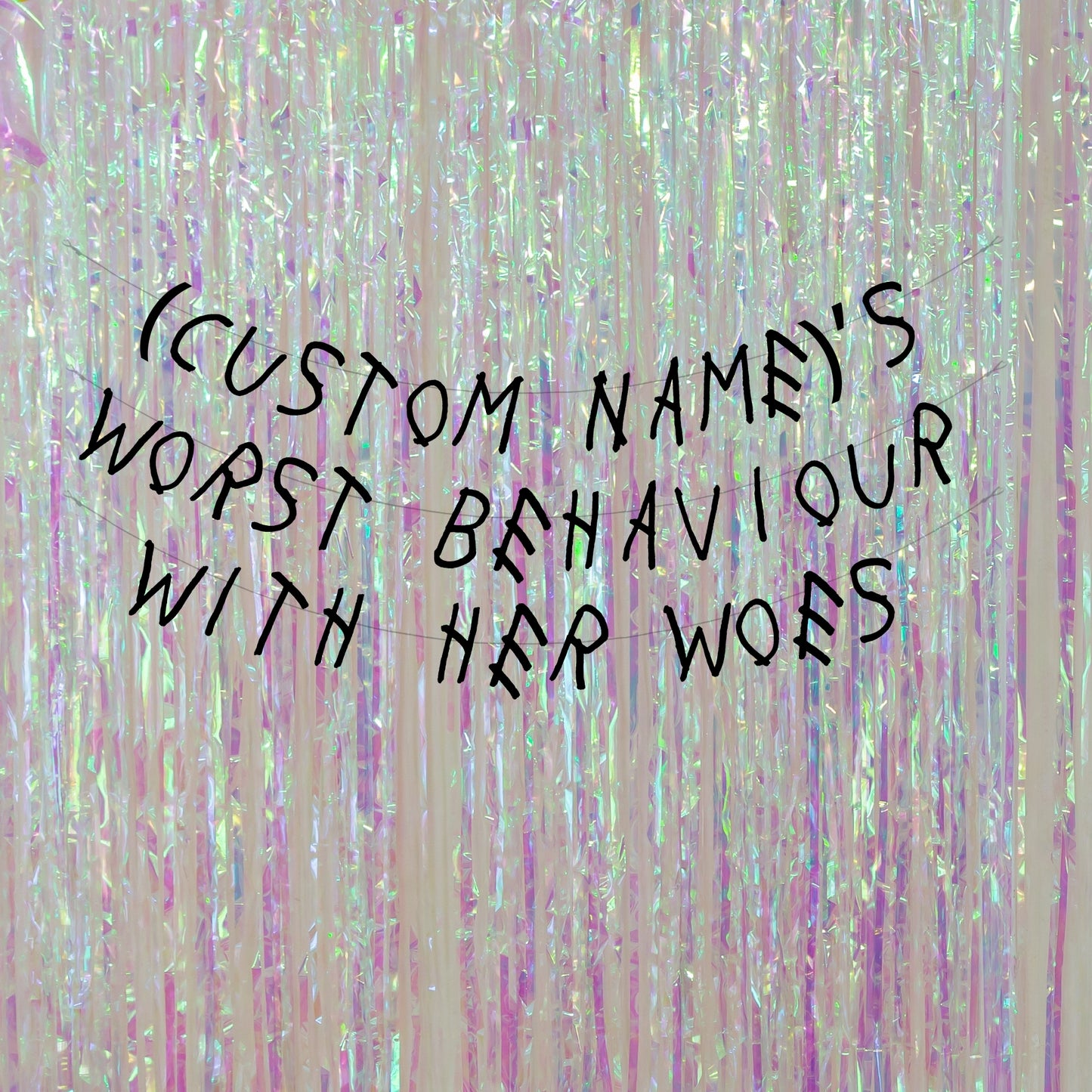 Personalised worst behaviour with her woes banner