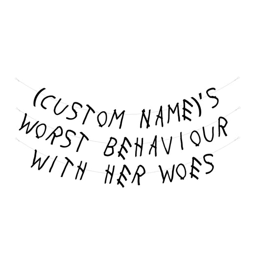 Personalised worst behaviour with her woes banner