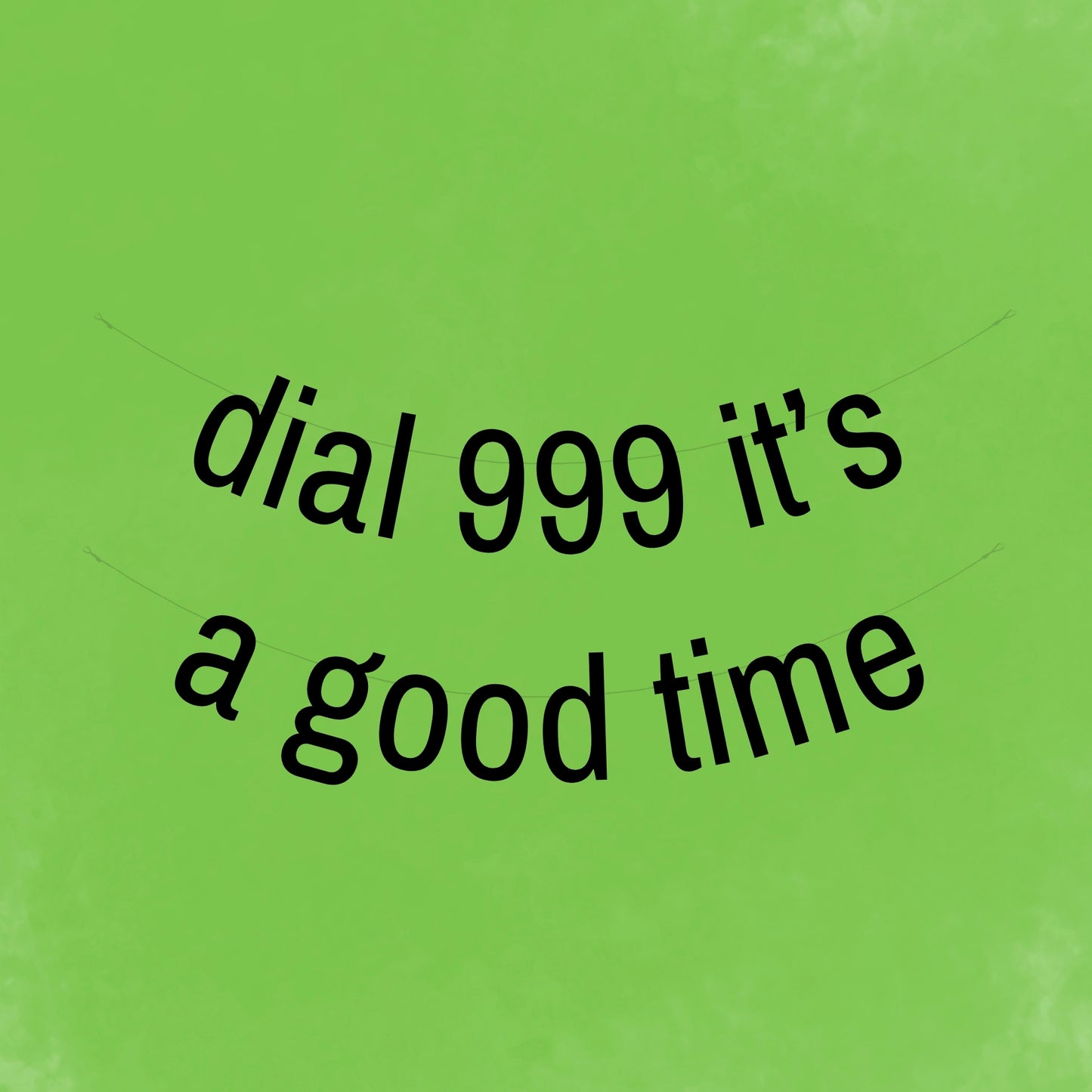 Dial 999 It's a good time banner