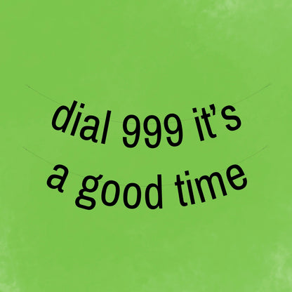 Dial 999 It's a good time banner