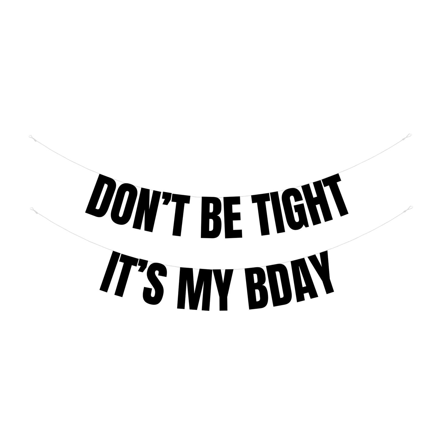 Don't be tight it's my bday banner