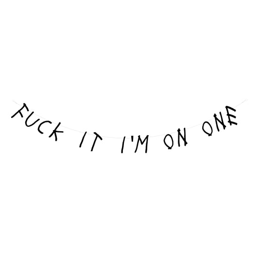 Fuck it i'm on one banner