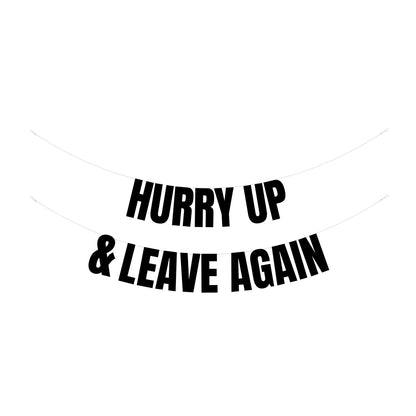 Hurry up & leave again banner