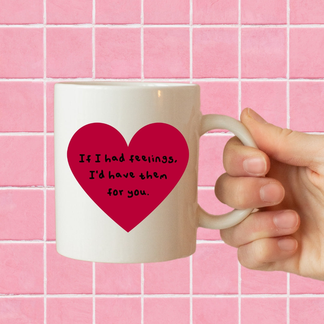 If I had feelings mug