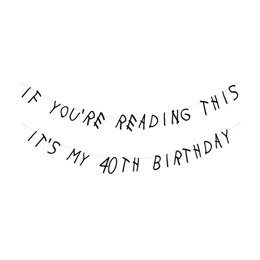 If you're reading this It's my 40th Birthday banner