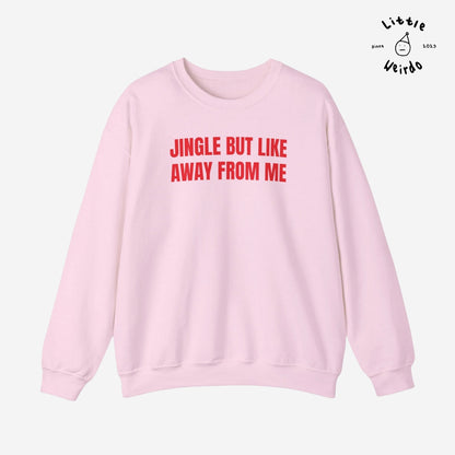 Jingle away from me Sweatshirt
