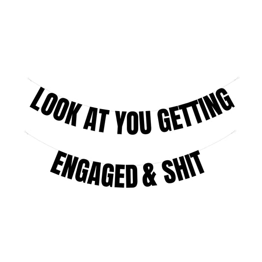 Look at you getting engaged & shit banner
