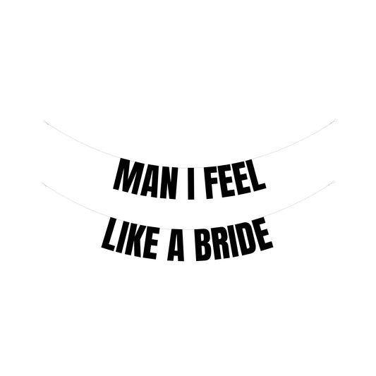 Man I feel like a bride banner
