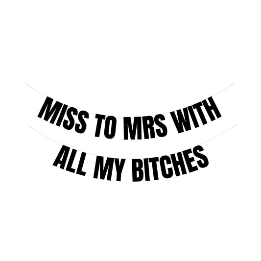 Miss to Mrs with all my bitches banner