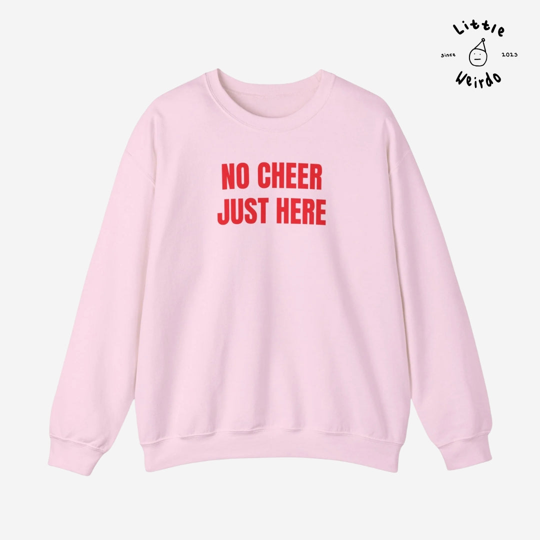 No cheer just here Sweatshirt