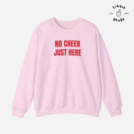 No cheer just here Sweatshirt