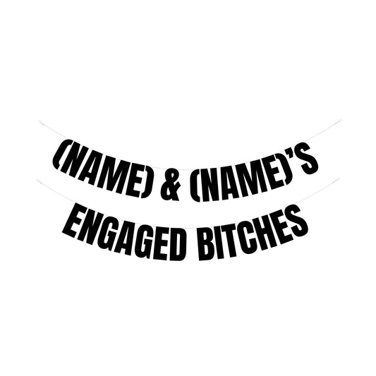 Personalised engaged bitches banner