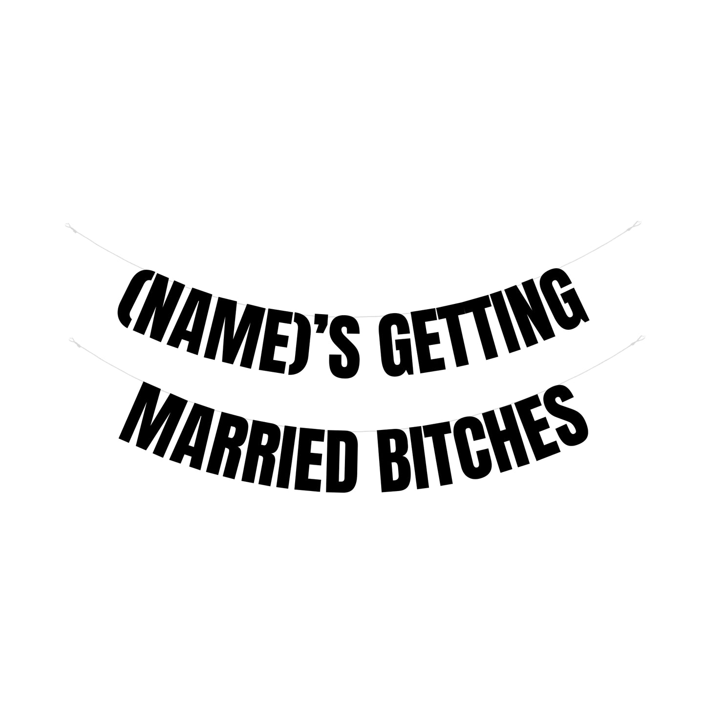 Personalised getting married bitches banner