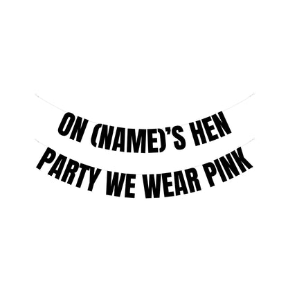 Personalised on Hen Parties we wear pink banner