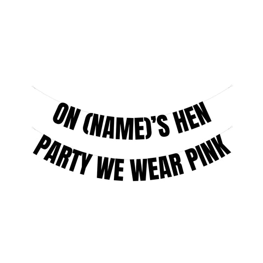 Personalised on Hen Parties we wear pink banner