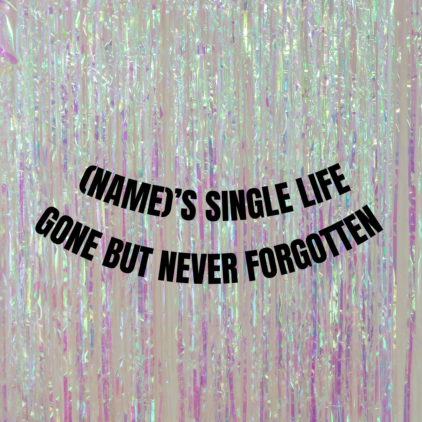 Personalised single life gone but never forgotten banner
