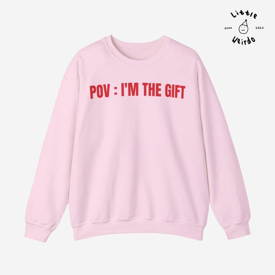 Pov: I'm the gift Sweatshirt
