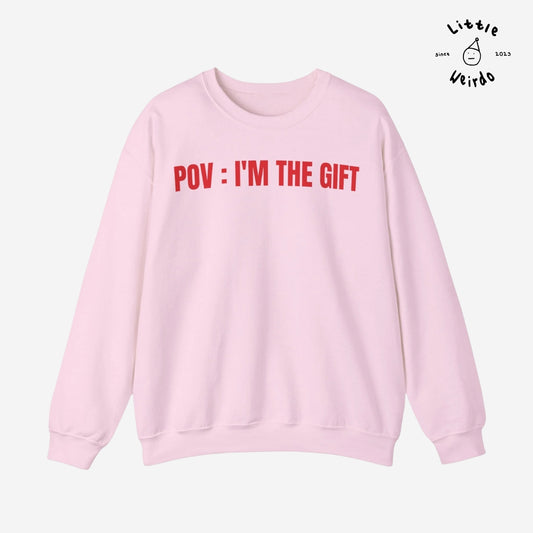 Pov: I'm the gift Sweatshirt
