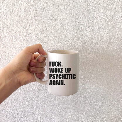 Woke up psychotic again