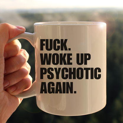 Woke up psychotic again