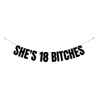 She's 18 bitches banner