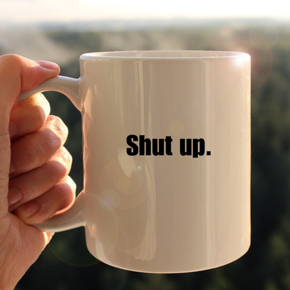 Shut up mug