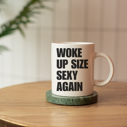 Woke up size sexy again mug