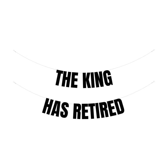 The King has retired banner