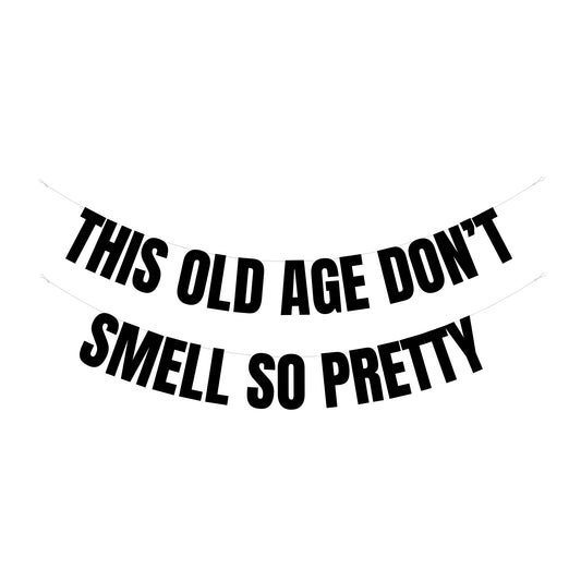 This old age don't smell so pretty banner