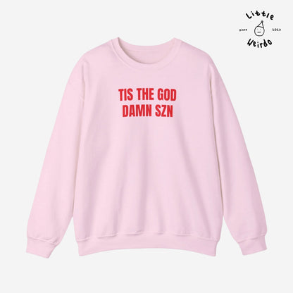 Tis the god damn szn Sweatshirt