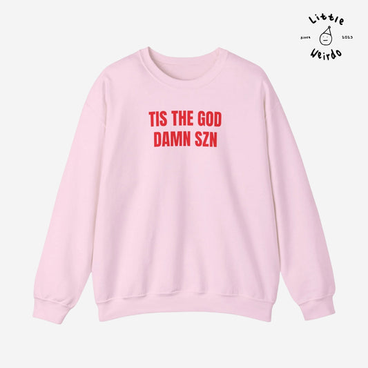Tis the god damn szn Sweatshirt