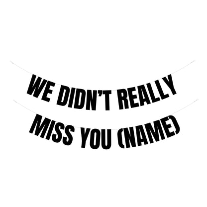 Personalised didn't miss you banner