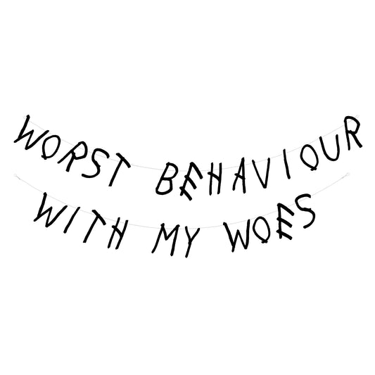 Worst behaviour with my Woes banner
