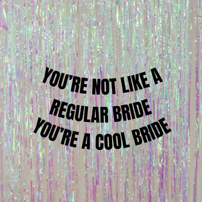 You're not like a regular bride banner *