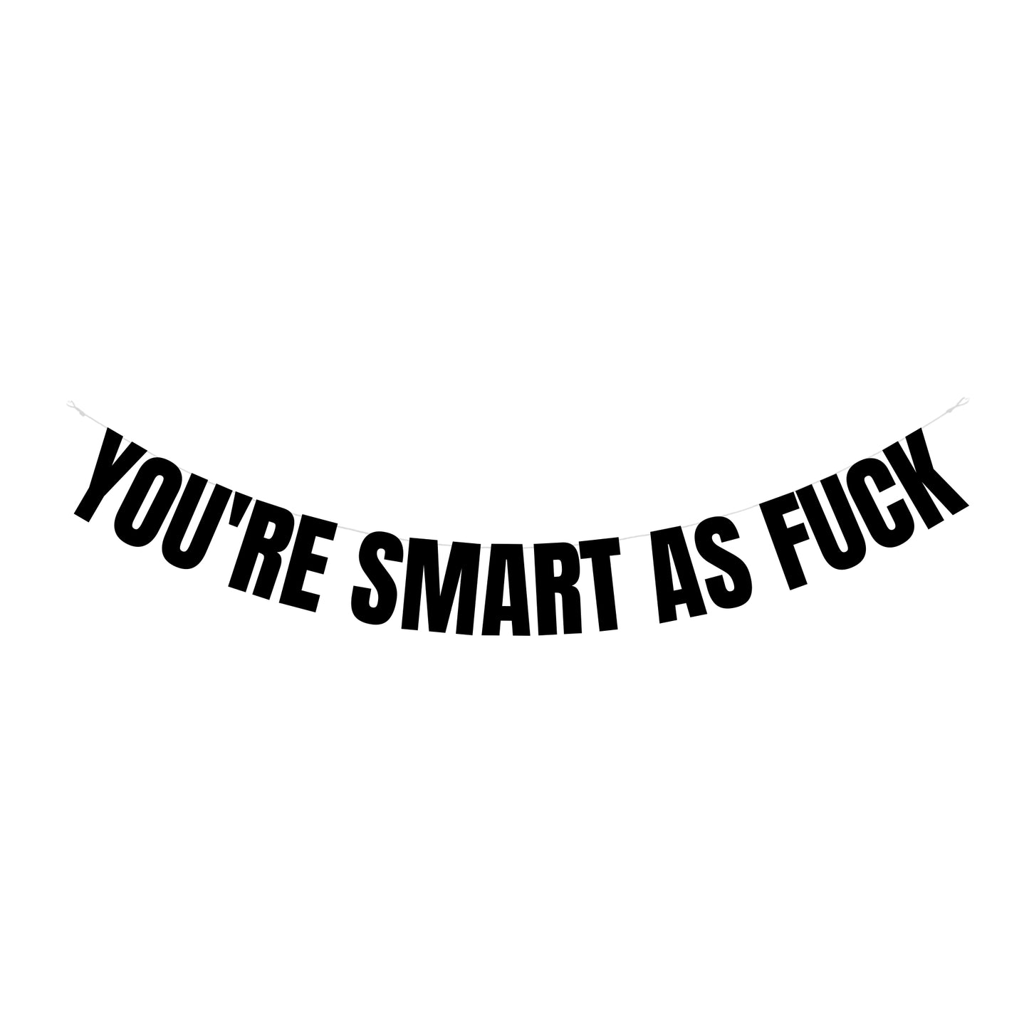 You're smart as fuck banner
