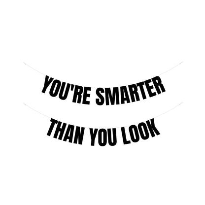 You're smarter than you look banner