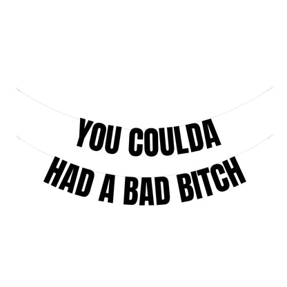 You coulda had a bad bitch banner