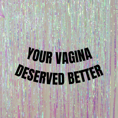Your vagina deserved better banner