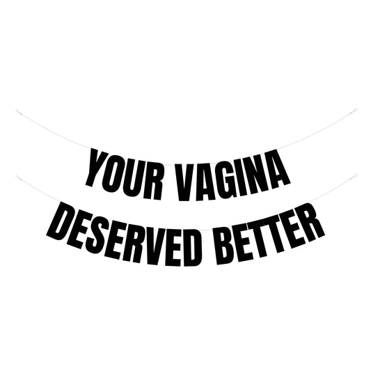 Your vagina deserved better banner